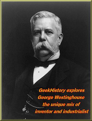 George Westinghouse a unique mix of inventor and industrialist