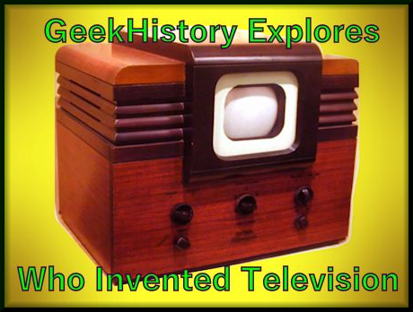 Geekhistory explores who invented television
