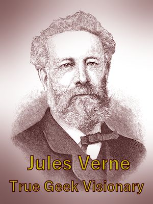 True geek visionary Jules Verne